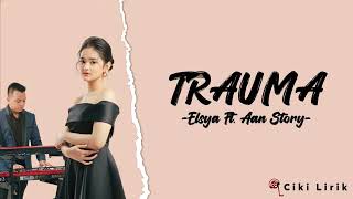 Elsya Ft. Aan Story - Trauma | Lirik Lagu ~ Aku Tak Mengejarmu Saat Kau Pergi