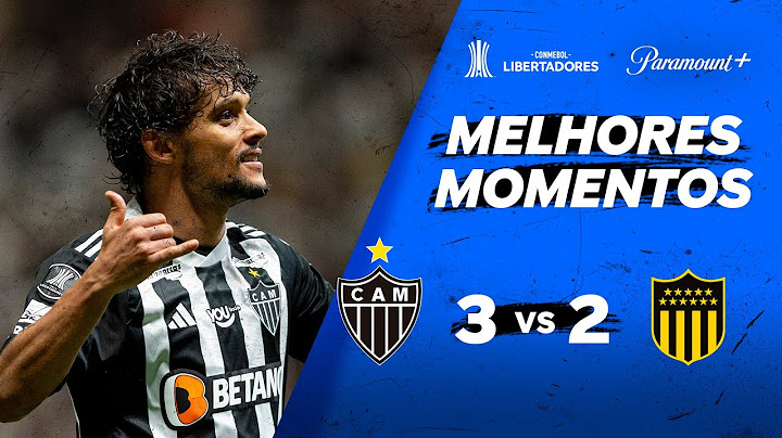 ATLÉTICO MINEIRO 3 x 2 PEÑAROL - CONMEBOL LIBERTADORES 2024 | Paramount Plus Brasil