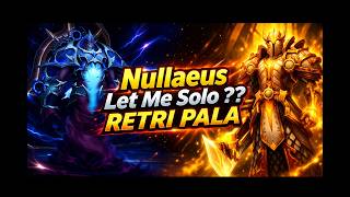 Nullaeus Tier ?? | Retri Paladin - Let Me Solo Him Delve Boss