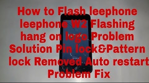 Lephone W2 Flashing hang on logo Problem fix Pin lock&Pattern lock Removed