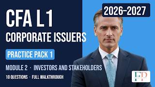 Investors and Stakeholders – Practice Pack 1 – Module 2 – Corporate Issuers – CFA® Level I 2026–2027