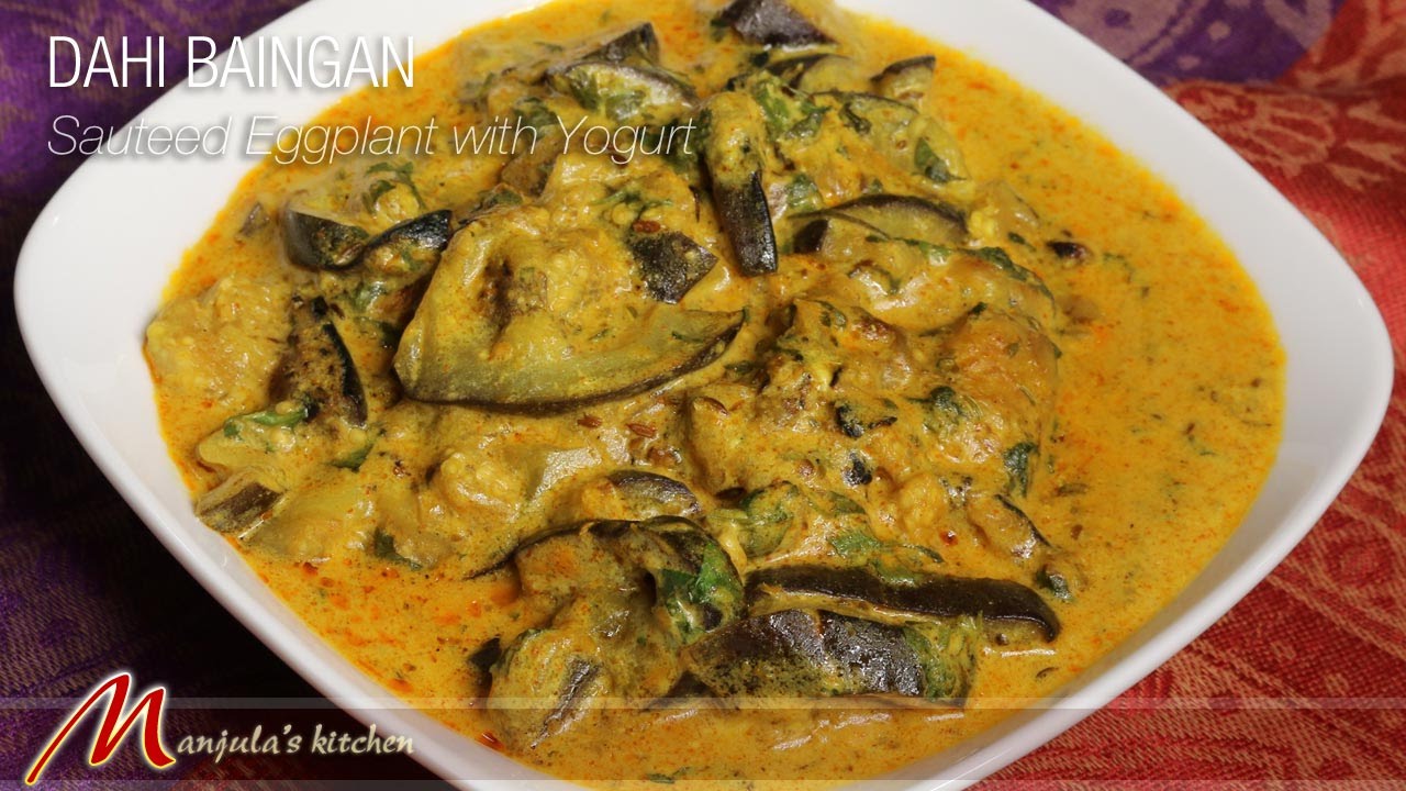 Dahi Baingan - Sauteed Eggplant with Yogurt Recipe by Manjula | Manjula