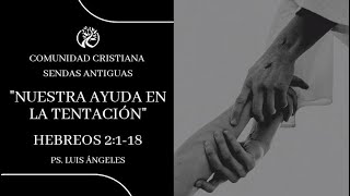 Nuestra ayuda en la TentaciónPs. Luis Ángeles Hebreos 2. 1 - 18#SendasAntiguasTulancingo