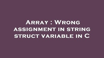 Array : Wrong assignment in string struct variable in C