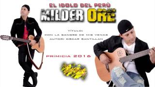 Video thumbnail of "MILDER ORÉ : Con la sangre de mis venas / primicia 2016 / TARPUY PRODUCCIONES"