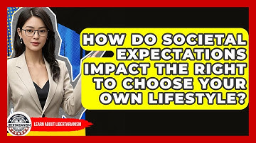 How Do Societal Expectations Impact The Right To Choose Your Own Lifestyle?