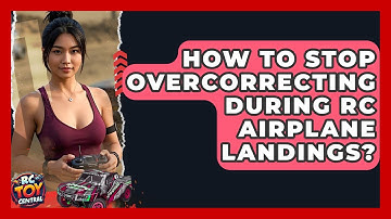 How to stop overcorrecting during RC airplane landings? - RC Toy Central