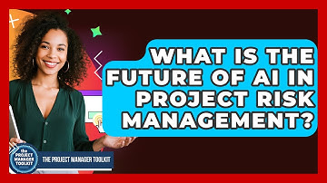 What Is The Future Of AI In Project Risk Management? - The Project Manager Toolkit