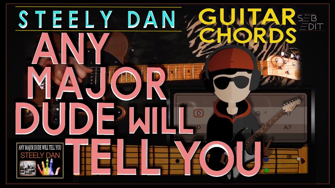 ANY MAJOR DUDE... Playing STEELY DAN/GUITAR CHORDS/LYRICS TUTORIALS (unique) YouTube ANY MAJOR DUDE... Playing STEELY DAN/GUITAR CHORDS/LYRICS TUTORIALS (unique) YouTube