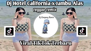 DJ HOTEL CALIFORNIA REGAE REMIX X JAMBU ALAS VIRAL TIKTOK TERBARU YANK KALIAN CARI