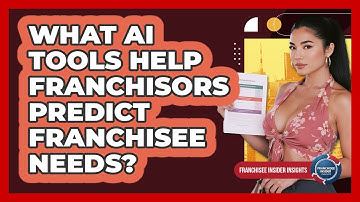 What AI Tools Help Franchisors Predict Franchisee Needs? - Franchisee Insider Insights