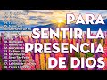 MUSICA CRISTIANA PARA SENTIR LA PRESENCIA DE DIOS - MUSICA CRISTIANA DE ADORACION Y ALABANZAS 2022