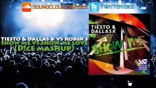 Tiesto & DallasK Vs Robin S - Show Me Vs Show Me Love (D!ce Mashup)