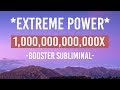Extreme booster 1000000000000x power