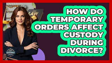 How Do Temporary Orders Affect Custody During Divorce? - Get Divorce Answers