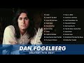 Best of Dan Fogelberg - Dan Fogelberg Greatest Hits Full Album 2021