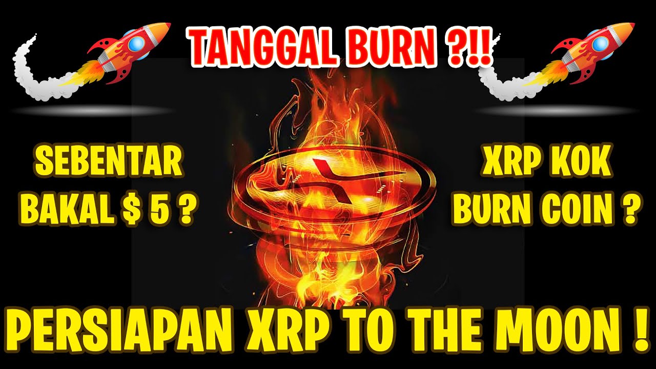 XRP BURN COIN ? MUDAH KE HARGA 5 DOLLAR ? TANGGAL BURN NYA ? YouTube
