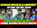 Babar azam reveals pakistan t20 world cup mindset  m haris exclusion virat kohli impact