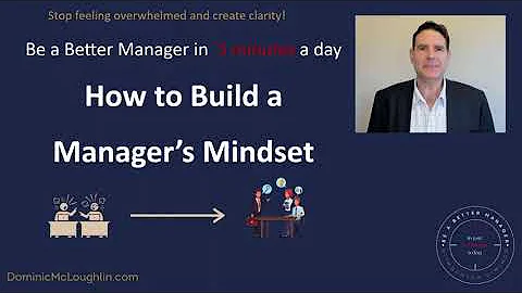 How to Build  a Manager's Mindset  - Be a Better M...