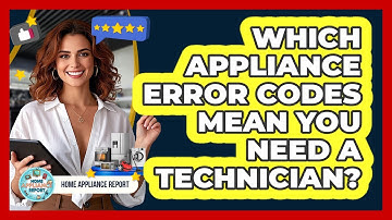 Which Appliance Error Codes Mean You Need A Technician? - Home Appliance Report