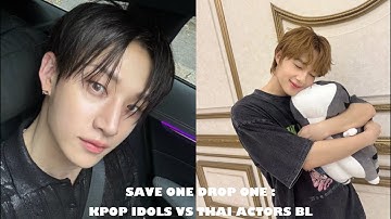 SAVE ONE DROP ONE : VER KPOP IDOLS VS THAI ACTOR BL