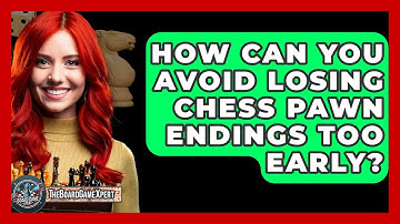 How Can You Avoid Losing Chess Pawn Endings Too Early? - The Board Game Xpert