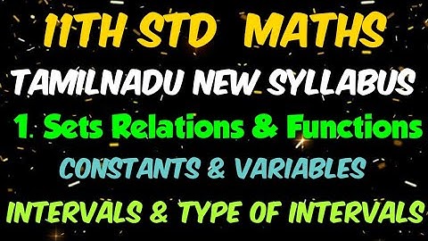11th Standard Maths | Chapter 1 | Intervals & Types of Intervals | Constants & Variables | TD Maths