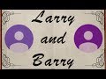 The Story of Larry and Barry