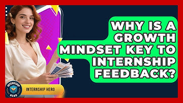 Why Is A Growth Mindset Key To Internship Feedback? - Internship Hero