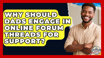 Why Should Dads Engage In Online Forum Threads For Support? - Fatherhood Journey Network