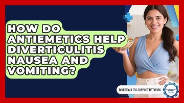 How Do Antiemetics Help Diverticulitis Nausea And Vomiting? - Diverticulitis Support Network