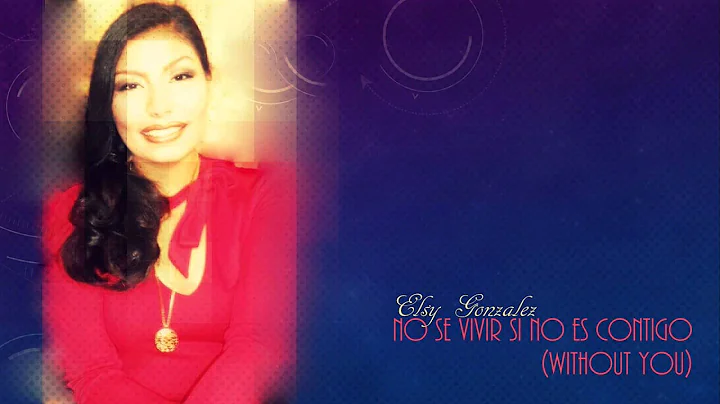 No se vivir si no es contigo (Without You) - Elsy ...