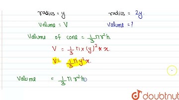 If the height and radius of a cone of volume V\nare\r\ndoubled, then the volume of the cone, is\...
