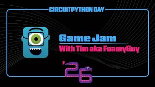 CircuitPython Day 2026 Game Jam Stream w/ Foamyguy