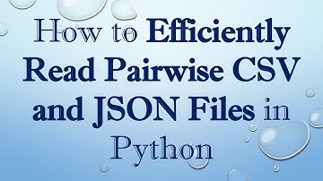 How to Efficiently Read Pairwise CSV and JSON Files in Python