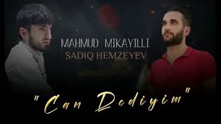 Mahmud Mikayıllı ft Sadiq Hemzeyev - Can Dediyim 2022 Resimi