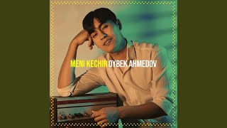 Meni Kechir - Oybek Ahmedov
