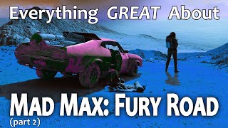 Everything GREAT About Mad Max: Fury Road! (Part 2)