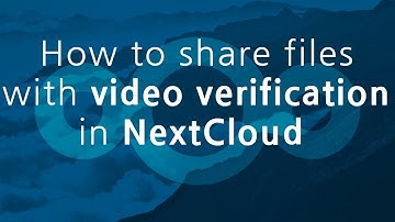 How to share files with video verification in Nextcloud
