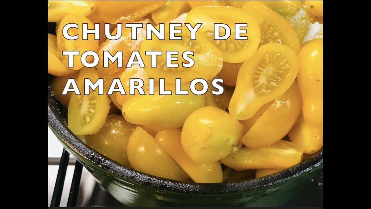 RECETAS CON TOMATES: Chutney de tomates cherry amarillos - YouTube