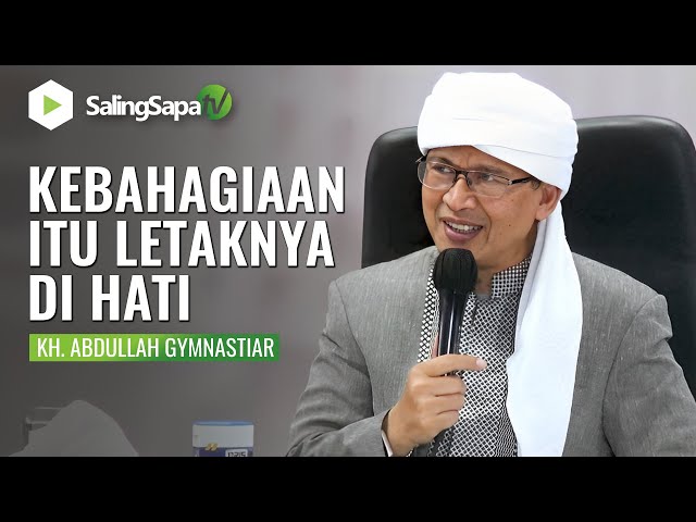 KH. Abdullah Gymnastiar |  Kebahagiaan Itu Letaknya Di Hati class=