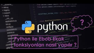 Python kullanarak Ebob Ekok fonksiyonları nasıl yapılır?