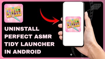How to Uninstall Perfect ASMR Tidy Launcher in android phone