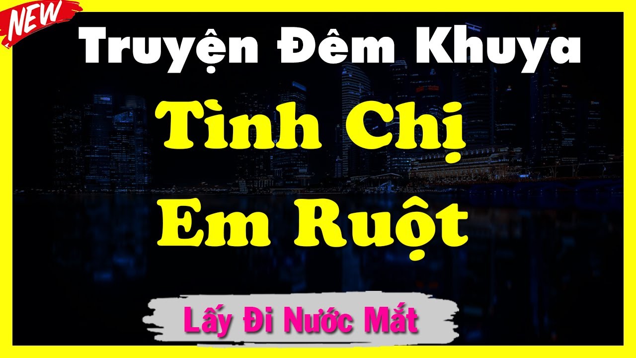 Truyện Đêm Khuya Hay Mỗi Ngày - TÌNH CHỊ EM RUỘT - Nên Nghe Một Lần