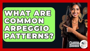 What Are Common Arpeggio Patterns? - Classical Serenade