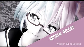 【MMD||DL】Broken Record【Motion DL】
