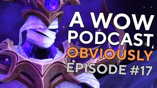 Locus Walker Can Totally  Get It... The Big Lore Drops in 10.2.7  | A WoW Podcast, Obviously Ep #17