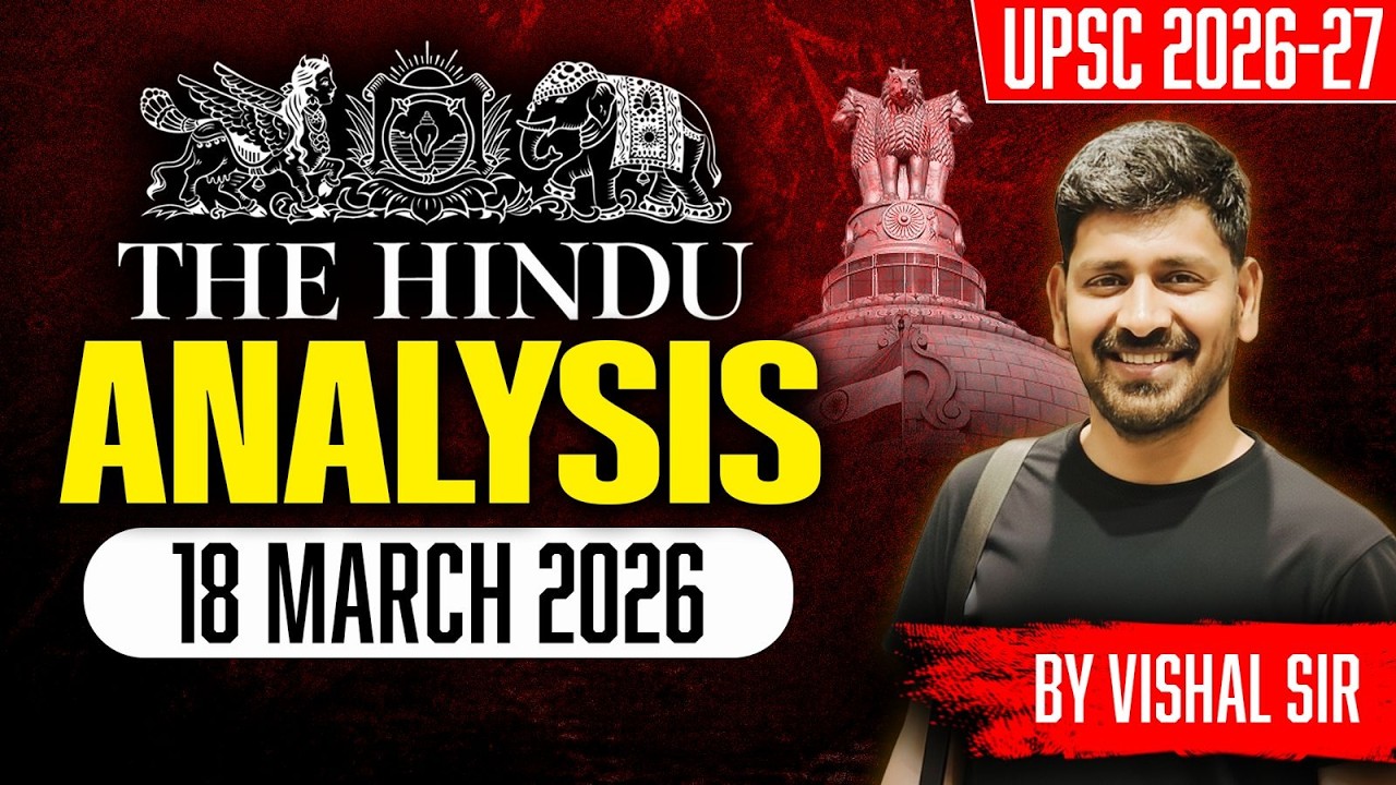 The Hindu Analysis | 18 March 2026 | Daily Current Affairs for UPSC | Vishal Sir