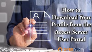 How to Download Your Profile from the Access Server User Portal