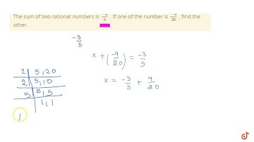 "The sum of two rational numbers is `(-3)/5` . If one of the number is `(-9)/(20)`